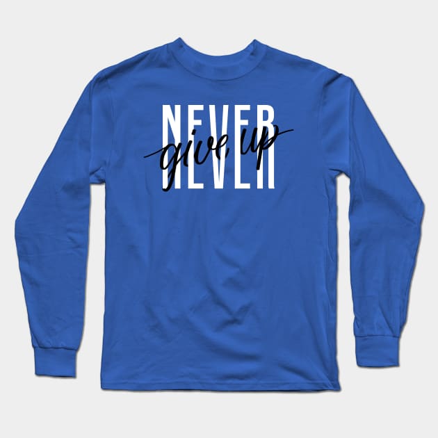 Never Give Up Long Sleeve T-Shirt by Mako Design 